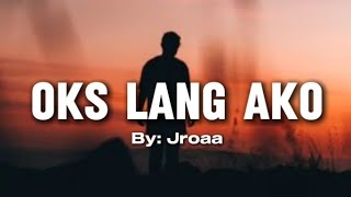 Jroa  Oks Lang Ako Full Song Lyrics🎧🎶 soundlyrics musiclyrics lyirics music song [upl. by Harpp]