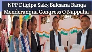 NPP Dilgipa Sak3 Baksana Banga Menderangna Congress O Nappaha [upl. by Sacksen]