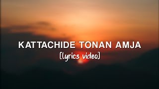 Kattachide tonan amja Lyrics [upl. by Ahsinom59]