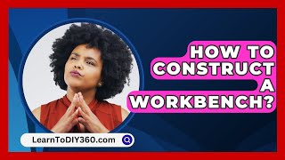 How To Construct A Workbench  LearnToDIY360com [upl. by Akimahs]