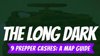 Long Dark  The 9 Prepper Cashes  A Map Guide [upl. by Areivax992]