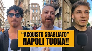 quotACQUISTO SBAGLIATO Napoli tuonaquot 🎤 Abbiamo ascoltato i tifosi della sscnapoli 😱 [upl. by Gaughan820]