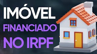 COMO DECLARAR IMÓVEL FINANCIADO NO IMPOSTO DE RENDA IRPF 2025 [upl. by Coveney]