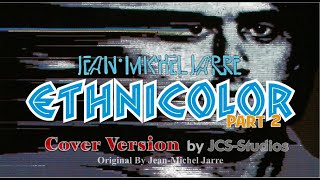 ETHNICOLOR Part 2 By JeanMichel Jarre JCSStudios 40th Anniversary Reworked Cover [upl. by Clarie]