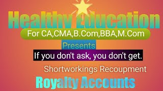 royalty accountsshortworking recoupmenthealthy educationrecoupment of shortworkings [upl. by Alphonso]