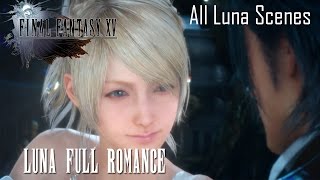 Final Fantasy XV Luna Full Romance All Luna Romance Scenes [upl. by Zailer182]