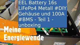 EEL Battery 16s LiFePo4 Metall DIY Gehäuse und 100A BMS  Teil 1  Unboxing [upl. by Elocn]