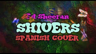 SHIVERS  Ed Sheeran COVER EN ESPAÑOL [upl. by Aranahs]