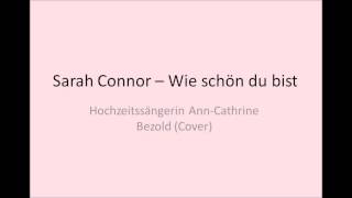 Sarah Connor  Wie schön du bist  Hochzeitssängerin AnnCathrine Bezold cover [upl. by Fox]