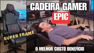 CADEIRA GAMER  EPIC 🔥O MELHOR  Custo Benefício  Super Frame [upl. by Enamrahs]