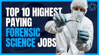 Top 10 Highest Paying Forensic Science Jobs [upl. by Janaya]