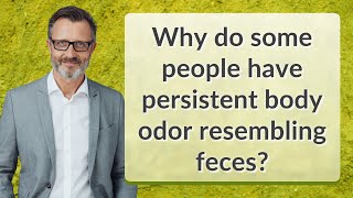 Why do some people have persistent body odor resembling feces [upl. by Olwen]