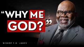 Why Me Believe Gods Bigger Plan – Inspiring Speech by TD Jakes  Motivational Video [upl. by Iren]