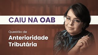 Caiu na OAB Anterioridade Tributária [upl. by Aihsoek]