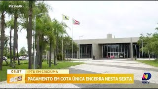 Prazo para pagamento do IPTU em cota única em Criciúma se encerra nesta sextafeira [upl. by Giffy]