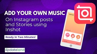 How to add Your own Music to Instagram Story amp Post  Inshot Tutorial UpdateLand [upl. by Coster]