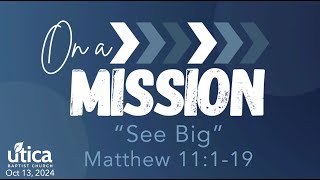 On a Mission  quotSee Bigquot  Matthew 11119  Oct 13 2024 [upl. by Langham768]