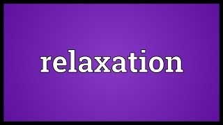 Relaxation Meaning [upl. by Ennirac486]