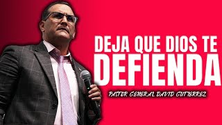 Deja Que Dios Te Defienda  Pastor General David Gutierrez [upl. by Craggie]