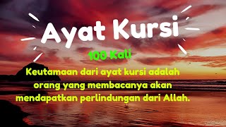 AYAT KURSI 100 KALI  Ayat Perlindungan dari Allah [upl. by Saiasi643]