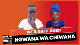 Master Azart  Ngwana Wa Chiwana Feat Manyisa Original [upl. by Adnirod]