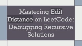 Mastering Edit Distance on LeetCode Debugging Recursive Solutions [upl. by Spada]