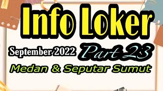 INFO LOKER SEPTEMBER 2022 PART 23➡MEDAN amp SEPUTAR SUMUT [upl. by Zales290]