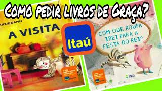 Como Pedir Livros de Graça para o Itaú e Receber na sua Casa [upl. by Uchish98]