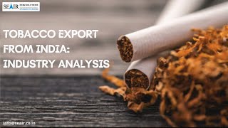 Tobacco Export from India Industry Analysis [upl. by Glenna]