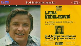 Ljuba Nedeljkovic  Budi hrabra na rastanku  Audio 1975 [upl. by Alleira]