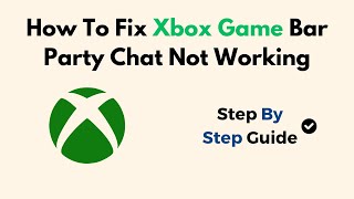 How To Fix Xbox Game Bar Party Chat Not Working [upl. by Arhna48]