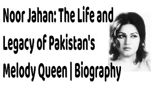 Noor Jahan The Life and Legacy of Pakistans Melody Queen  Biography [upl. by Ilatan]