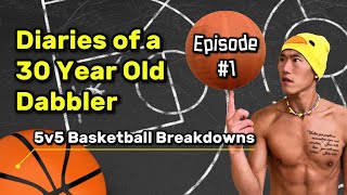 Diaries of a 30 Year Old Dabbler 🏀 5v5 Basketball Breakdowns [upl. by Gosney]