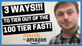 MERCH BY AMAZON 3 Ways to Tier out of the 100 Tier FAST [upl. by Htiekel246]