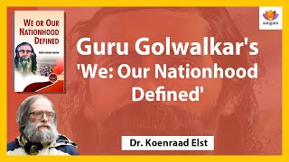 Guru Golwalkars We Our Nationhood Defined  Dr Koenraad Elst  sangamtalks [upl. by Qidas198]