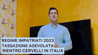 LA TASSAZIONE AGEVOLATA RIENTRO DEI CERVELLI IN ITALIA REGIME IMPATRIATI 2023 [upl. by Adirahs833]