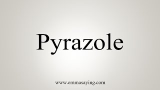 How To Say Pyrazole [upl. by Jehu148]