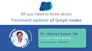 Lymph Nodes Treatment Options  Dr Abhaya Kumar SM  Manipal Hospital Whitefield [upl. by Guthrey]