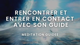 RENCONTRER ET CONTACTER SON GUIDE SPIRITUEL  Méditation guidée [upl. by Aikyn]