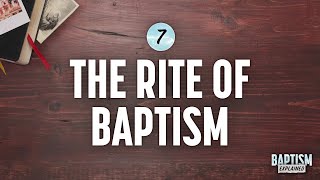 Baptism Explained Video 7 Rite of Baptism [upl. by Rehtul]