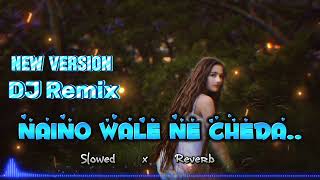 Naino Wale Ne Cheda Man ka❤️ Slowed and Reverb  hindi sorng  dj remix  remix dj hindisong [upl. by Nehgam]