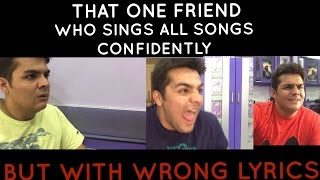 That one friend who sings all songs confidently with wrong lyrics [upl. by Odinevneib914]