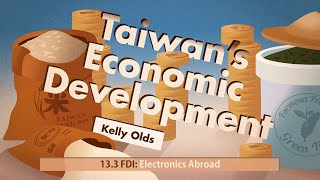 Taiwans Economic Development 40 FDI Electronics Abroad 133 [upl. by Healion953]