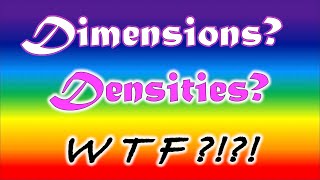 Dimensions or Densities [upl. by Indys]