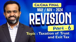 Revision  Final DT MAYNOV24  Taxation of Trust amp Exit Tax  PART  6 [upl. by Ateloj958]