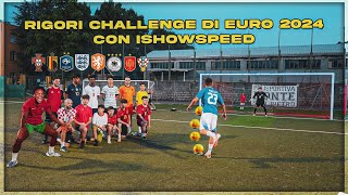 RIGORI CHALLENGE AD ELIMINAZIONE EURO 2024 con ISHOWSPEED 🇮🇹Chi vincerà il trofeo 🏆🤣 [upl. by Scheider]