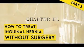 HOW TO TREAT INGUINAL HERNIA WITHOUT SURGERY  PART 3  CHAPTER 3 [upl. by Htiderem]