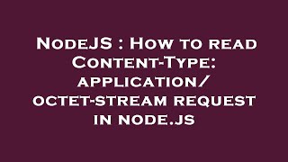 NodeJS  How to read ContentType applicationoctetstream request in nodejs [upl. by Nospmis]