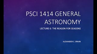 General Astronomy Lecture 6  The Reason for Seasons [upl. by Almeda]