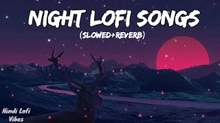 Night Lofi Songs 🎵  Mashup 🥀  Feel Relax amp Sleep  SlowedReverb  Hindi Lofi Vibes [upl. by Hayila]